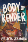Body of Render By Felicia Zamora Cover Image