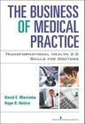 The Business of Medical Practice: Transformational Health 2.0 Skills for Doctors Cover Image