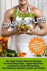 Vegan Cookbook for Athletes 40+ High-Protein Delicious Recipes for Plant-Based Diet - Vegan Meal Prep Cookbook to Build Strong Body, Fuel Workout, Mai Cover Image