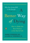 A Better Way of Dying: How to Make the Best Choices at the End of Life By Jeanne Fitzpatrick, Eileen M. Fitzpatrick, William Colby (Foreword by) Cover Image