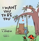 I Want You To Be You By L. Robin, Saavi K (Illustrator) Cover Image