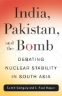 India, Pakistan, and the Bomb: Debating Nuclear Stability in South Asia (Contemporary Asia in the World) By S. Paul Kapur Cover Image
