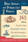 Blue Genes and Polyester Plants: 365 More Suprising Scientific Facts, Breakthroughs, and Discoveries Cover Image
