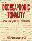 Dodecaphonic Tonality - A New Tonal System for a New Century By Joseph M. Krush Cover Image