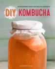 DIY Kombucha: 60 Nourishing Tonics for Health & Happiness By Rockridge Press Cover Image