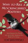Why To Kill a Mockingbird Matters: What Harper Lee's Book and the Iconic American Film Mean to Us Today By Tom Santopietro Cover Image