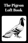 The Pigeon Loft Book: Racing and Breeding Loft Book With Black Cover By Sunny Days Prints Cover Image