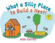 What a Silly Place to Build a Nest! By Judy Gatrell Cover Image