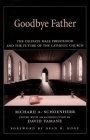 Goodbye Father: The Celibate Male Priesthood and the Future of the Catholic Church By Richard A. Schoenherr, David Yamane (Editor), Dean R. Hoge (Foreword by) Cover Image