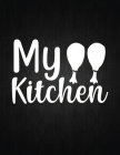My Kitchen: Recipe Notebook to Write In Favorite Recipes - Best Gift for your MOM - Cookbook For Writing Recipes - Recipes and Not By Recipe Journal Cover Image