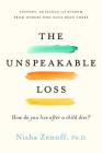The Unspeakable Loss: How Do You Live After a Child Dies? By Nisha Zenoff Cover Image