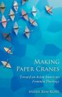 Making Paper Cranes: Toward an Asian American Feminist Theology (Young Clergy Women Project) By Mihee Kim-Kort Cover Image