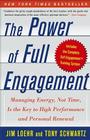 The Power of Full Engagement: Managing Energy, Not Time, Is the Key to High Performance and Personal Renewal By Jim Loehr, Tony Schwartz Cover Image