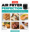 Air Fryer Perfection: From Crispy Fries and Juicy Steaks to Perfect Vegetables, What to Cook & How to  Get the Best Results By America's Test Kitchen (Editor) Cover Image