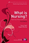 What Is Nursing? Exploring Theory and Practice: Exploring Theory and Practice (Transforming Nursing Practice #1653) By Carol Hall, Dawn Ritchie Cover Image