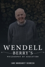 Wendell Berry's Philosophy of Education By Jane Margaret Schreck Cover Image
