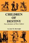 Children of Destiny: True Adventures of Three Cultures Cover Image