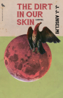 The Dirt in Our Skin By J. J. Anselmi Cover Image
