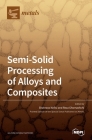 Semi-Solid Processing of Alloys and Composites By Shahrooz Nafisi (Guest Editor), Reza Ghomashchi (Guest Editor) Cover Image