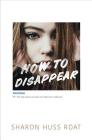 How to Disappear By Sharon Huss Roat Cover Image