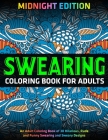 Swearing Coloring Book for Adults: MIDNIGHT EDITION: An Adult Coloring Book of 30 Hilarious, Rude and Funny Swearing and Sweary Designs By Jd Adult Coloring Cover Image