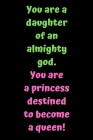 You are a daughter of an almighty god: You are a princess destined to become a queen! Your story has only just begun. For he knows the plans he has 6