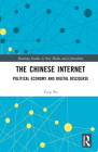 The Chinese Internet: Political Economy and Digital Discourse (Routledge Studies in New Media and Cyberculture) By Yuqi Na Cover Image
