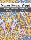 Nurse Swear Word Coloring Book: Swear Words Stress Relief and Relaxation Coloring Book for Nurses Funny Swearing Gift For Women, White Elephant Gifts By Activity Adults Relataxion Cover Image