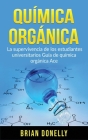 Química Orgánica: La Supervivencia de los Estudiantes Universitarios Guía de Química Orgánica Ace By Brian Donelly Cover Image