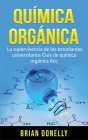 Química Orgánica: La Supervivencia de los Estudiantes Universitarios Guía de Química Orgánica Ace Cover Image