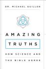 Amazing Truths: How Science and the Bible Agree By Michael Guillen Cover Image