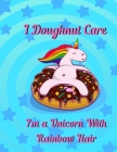 I doughnut care, I'm a unicorn with rainbow hair: unicorn Sheet Music Cover Image