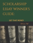 Scholarship Essay Winner's Guide: Get That Money Cover Image