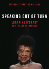 Speaking Out of Turn: Lorraine O'Grady and the Art of Language By Stephanie Sparling Williams Cover Image