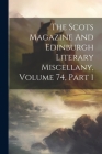 The Scots Magazine And Edinburgh Literary Miscellany, Volume 74, Part 1 By Anonymous Cover Image