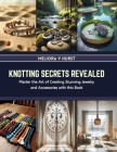Knotting Secrets Revealed: Master the Art of Creating Stunning Jewelry and Accessories with this Book Cover Image