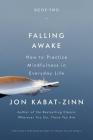 Falling Awake: How to Practice Mindfulness in Everyday Life By Jon Kabat-Zinn, PhD Cover Image