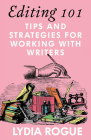 Editing 101: Tips and Strategies for Working with Writers By Lydia Rogue Cover Image