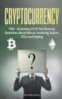 Cryptocurrency: FAQ - Answering 53 of Your Burning Questions about Bitcoin, Investing, Scams, ICOs and Trading Cover Image