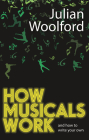 How Musicals Work: And How to Write Your Own By Julian Woolford Cover Image