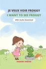 Je veux voir Froggy - I want to see Froggy: A Bilingual Picture Story Book in English and French for Young Children With Audio By Talk in French, Fung Ming Wong (Illustrator), Frederic Bibard Cover Image