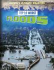 Top 10 Worst Floods (Nature's Ultimate Disasters) By Louise A. Spilsbury, Richard Spilsbury Cover Image