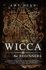 Wicca for Beginners: Complete guide to Wiccan beliefs of magic and witchcraft, as from solitary practitioner to master of herbal rituals, c Cover Image