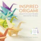 Inspired Origami: Projects to Calm the Mind and Soothe the Soul By Camilla Sanderson, John Morin Cover Image