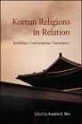 Korean Religions in Relation: Buddhism, Confucianism, Christianity By Anselm K. Min (Editor) Cover Image