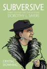 Subversive: Christ, Culture, and the Shocking Dorothy L. Sayers By Crystal Downing Cover Image