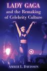 Lady Gaga and the Remaking of Celebrity Culture Cover Image