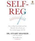 Self-Reg: How to Help Your Child (and You) Break the Stress Cycle and Successfully Engage with Life Cover Image