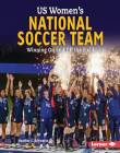 Us Women's National Soccer Team: Winning on and Off the Field (Gateway Biographies) By Heather E. Schwartz Cover Image