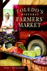 Toledo's Historic Farmers' Market (Landmarks) By Trini L. Wenninger Cover Image
